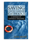 Saving Those Damned Catholics: A Defense of Catholic Teaching