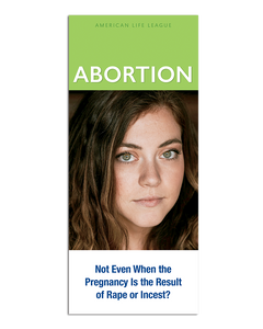 Abortion: Not even when the pregnancy is the result of rape or incest?