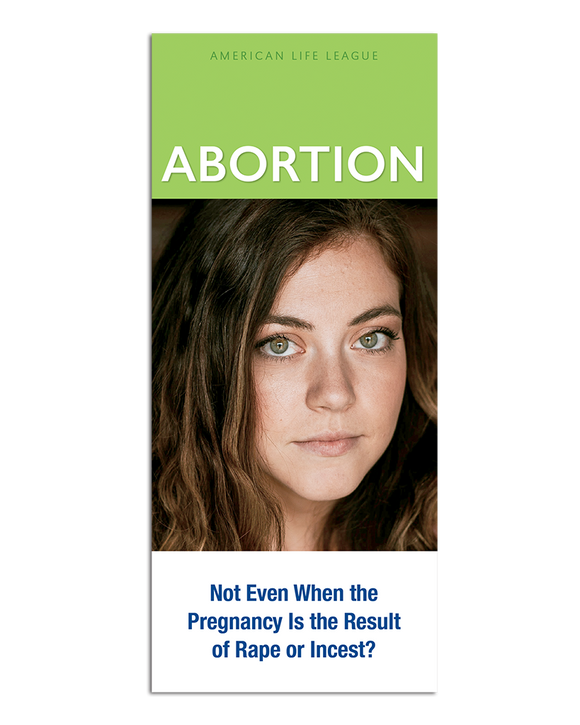 Abortion: Not even when the pregnancy is the result of rape or incest?