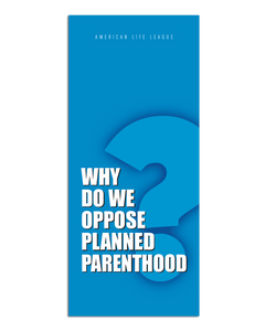 Why Do We Oppose Planned Parenthood?