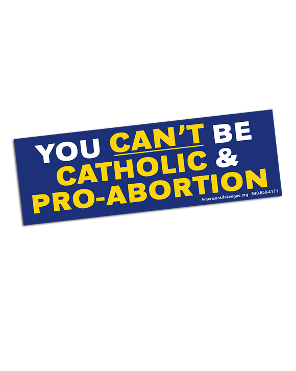 You Can't Be Catholic and Pro-Abortion Sticker